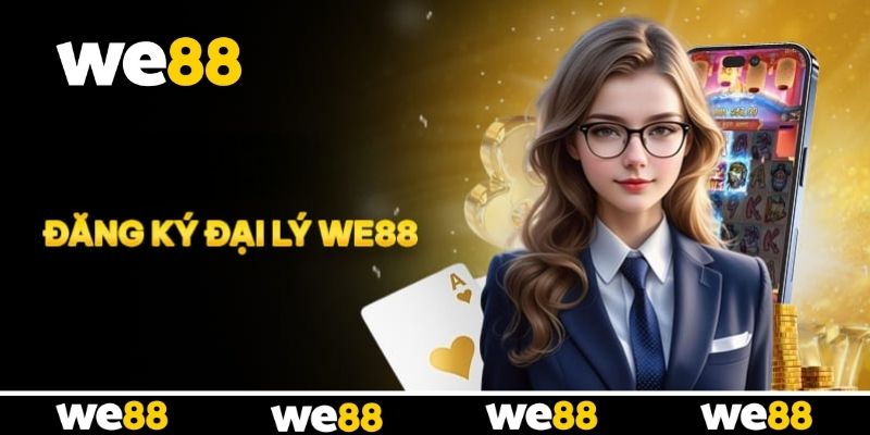 Đăng ký Đại lý WE88 mang đến nguồn thu ổn định Đăng ký Đại lý WE88 mang đến nguồn thu ổn định