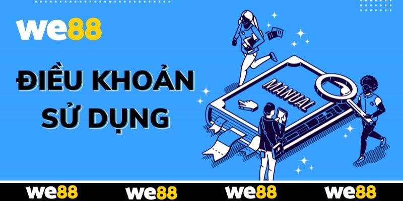 Tìm hiểu khái niệm điều khoản sử dụng tại WE88