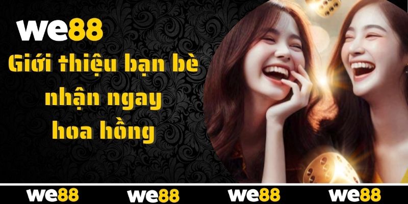 Chia sẻ WE88 cùng bạn bè để nhận ngay hoa hồng hấp dẫn