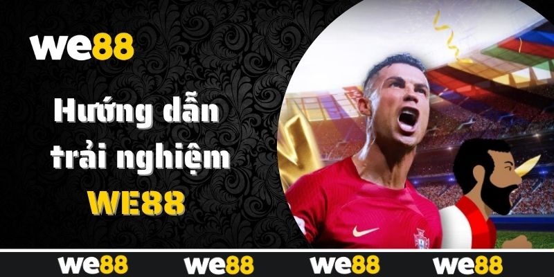 Chi tiết các bước tham gia WE88 cho người mới Chi tiết các bước tham gia WE88 cho người mới