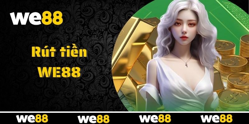 WE88 hỗ trợ giao dịch rút tiền tiện lợi và bảo mật