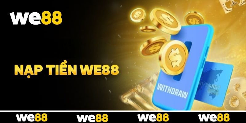 Các bước nạp tiền WE88 đơn giản và dễ thao tác Các bước nạp tiền WE88 đơn giản và dễ thao tác