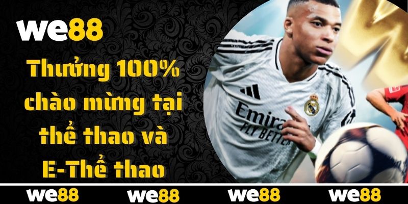 Chào mừng hội viên mới với thưởng 100% tại WE88