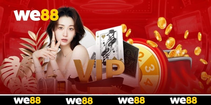 Khái quát thông tin về đặc quyền VIP WE88 Khái quát thông tin về đặc quyền VIP WE88