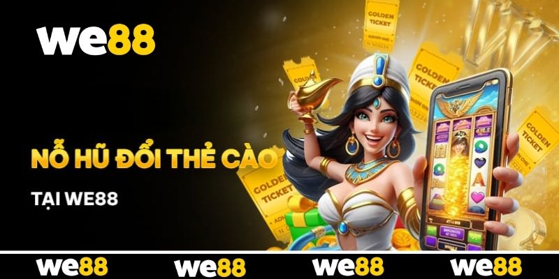Tổng quan về game nổ hũ đổi thẻ cào đỉnh cao tại WE88 Tổng quan về game nổ hũ đổi thẻ cào đỉnh cao tại WE88