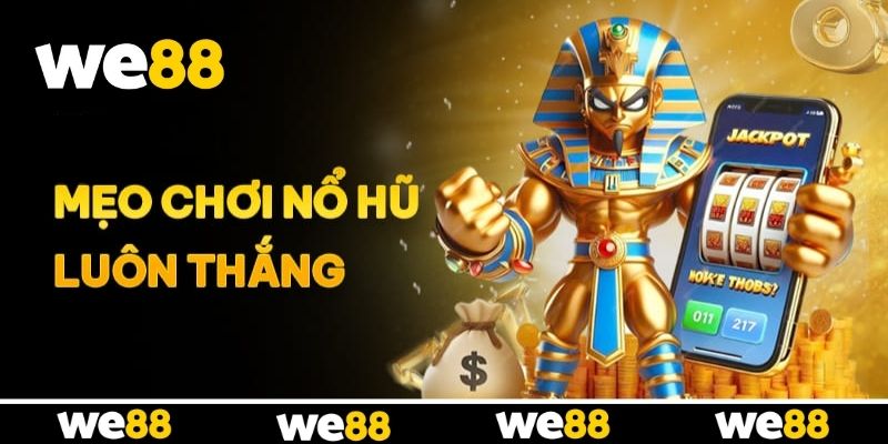 Cách tối ưu tỷ lệ nổ hũ từ bậc thầy tại WE88 Cách tối ưu tỷ lệ nổ hũ từ bậc thầy tại WE88