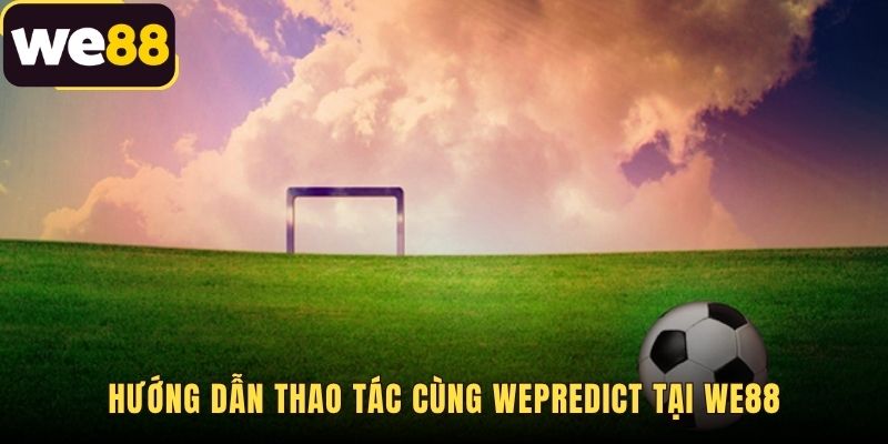 Các bước cơ bản gọi WEPreidct trên bảng kèo