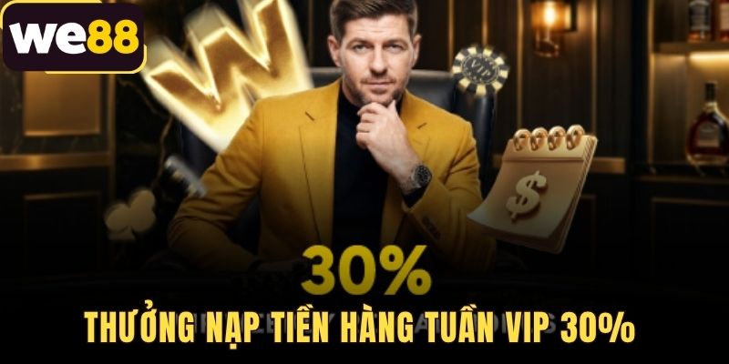Thưởng Nạp Tiền Hàng Tuần VIP 30% - Độc Quyền Tại WE88